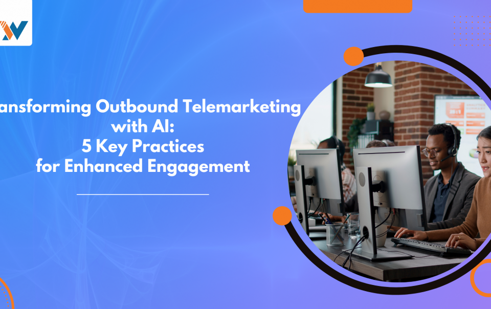 Transforming Outbound Telemarketing with AI: 5 Key Practices for Enhanced Engagement