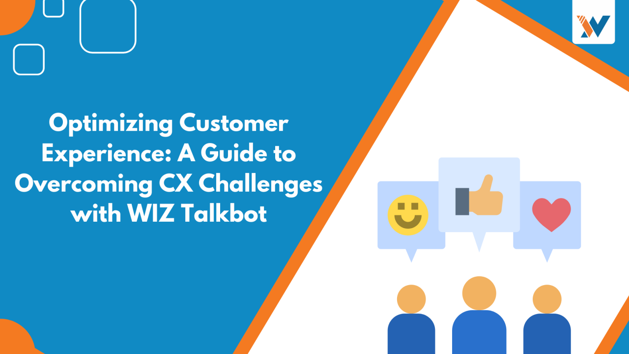 Optimizing Customer Experience: A Guide to Overcoming CX Challenges with WIZ Talkbot