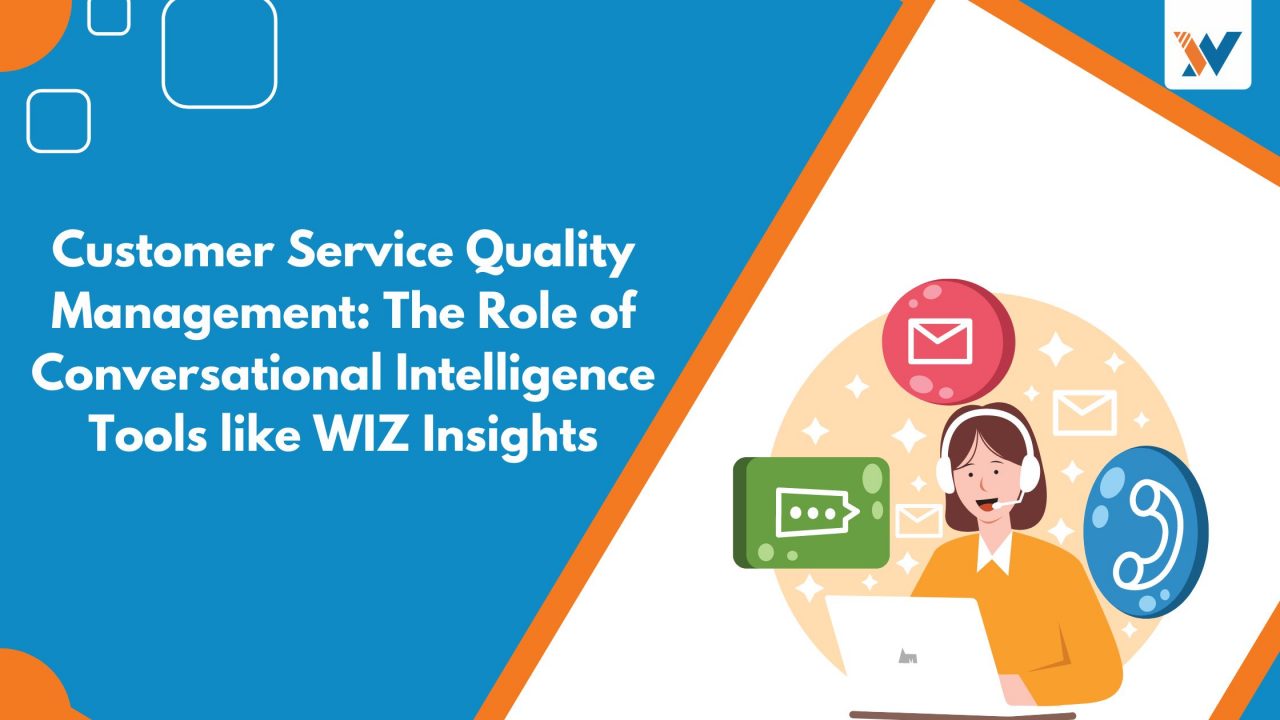 Customer Service Quality Management: The Role of Conversational Intelligence Tools like WIZ Insights